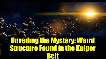 Unveiling the Mystery: Weird Structure Found in the Kuiper Belt