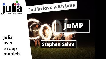JuMP & DisjunctiveProgramming.jl | Stephan Sahm | Julia User Group Munich | Fall in love with julia