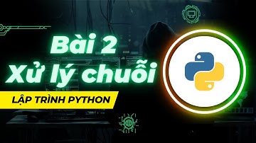 Tự học lập trình Python - Bài 2: Xử lý chuỗi (String) trong Python