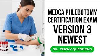 2026 MedCa Phlebotomy Certification Exam Version 3 Newest Questions and Study Guide