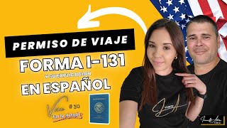 💥 Permiso de Viaje - Llenado de la Nueva Forma I-131 y su Explicación  en Español 🇺🇸💥