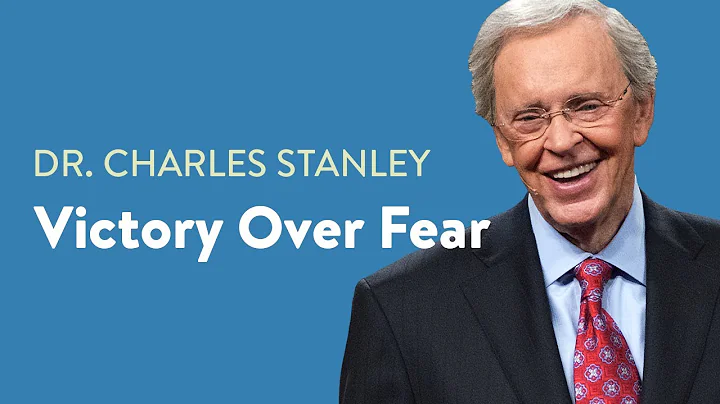 Victory Over Fear Dr. Charles Stanley