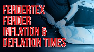 How Long Does It Take To Inflate & Deflate A Fendertex Fender?