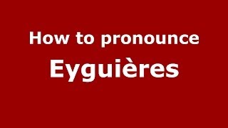 How to pronounce Eyguières (French/France) - PronounceNames.com News