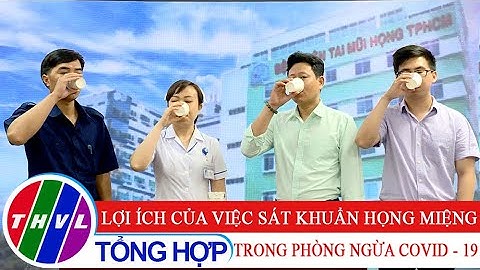 Sức khỏe của bạn: Lợi ích của việc sát khuẩn họng miệng trong phòng ngừa COVID -19