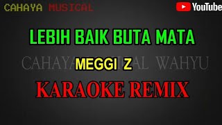 MEGGI Z~Lebih Baik Buta Mata [Karaoke]versi Remix kn 7000