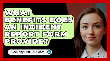What Benefits Does An Incident Report Form Provide? - SecurityFirstCorp.com
