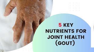 5 Key Nutrients for Joint Pain (Gout)