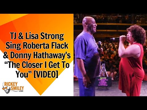 TJ & Lisa Strong Sing โThe Closer I Get To Youโ By Roberta Flack & Donny Hathaway