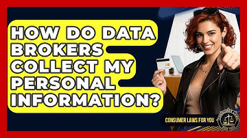 How Do Data Brokers Collect My Personal Information? - Consumer Laws For You