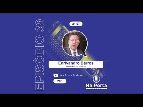 EPISÓDIO 39 - EDRIVANDRO BARROS -  SECRETÁRIO DE GESTÃO DE PARNAÍBA