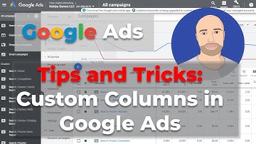 Why you need to use Custom Columns in Google Ads