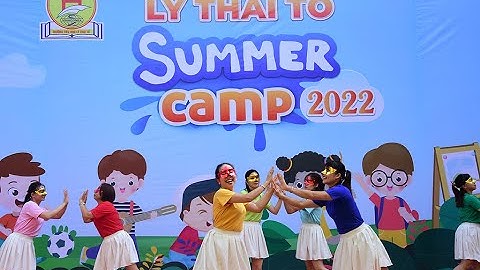 KHAI MẠC TRẠI HÈ LÝ THÁI TỔ - HIGHTLIGHT LY THAI TO SUMMER CAMP 2022