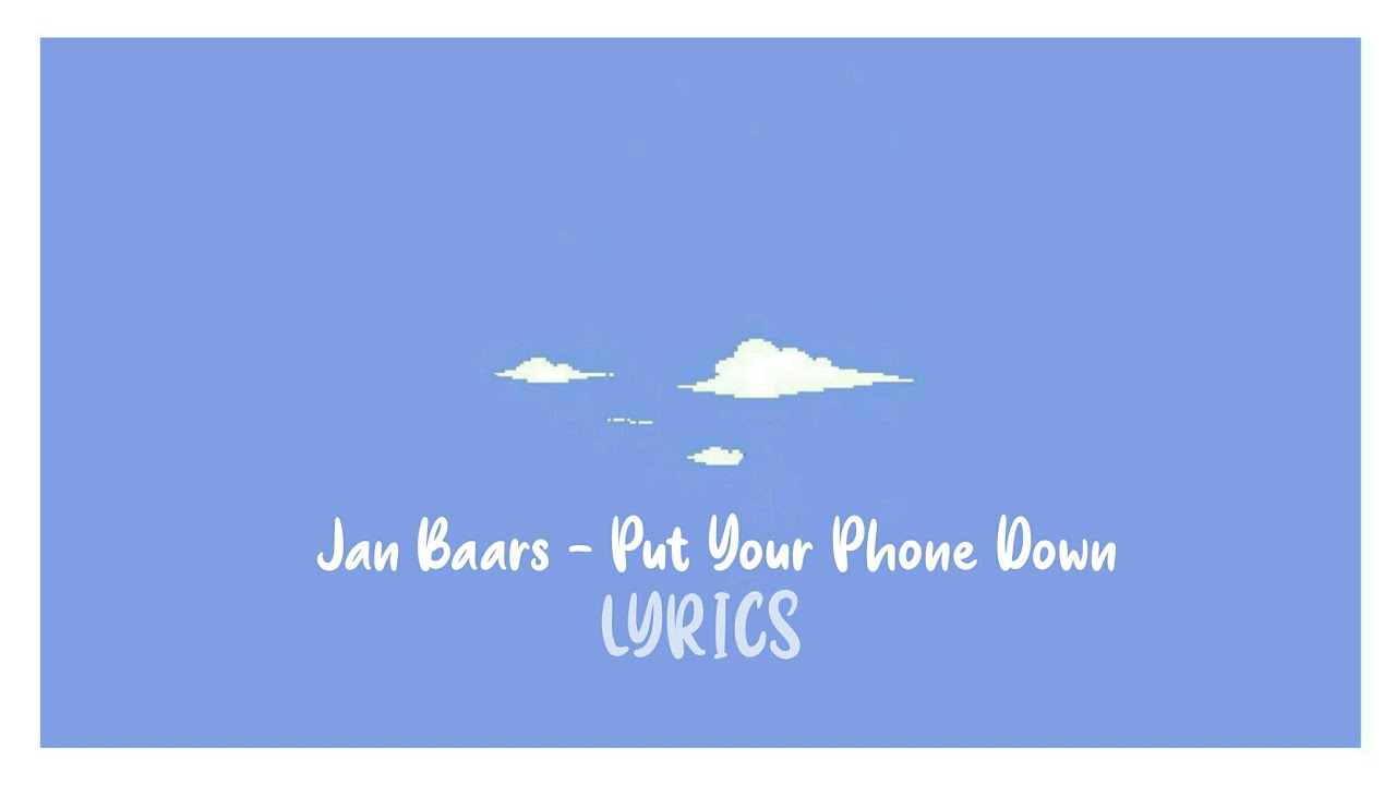 ↬Jan Baars Put Your Phone Down Lyrics YouTube