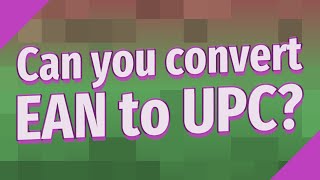 Can you convert EAN to UPC?