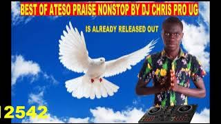 BEST OF ATESO PRAISE NONSTOP BY DJ CHRIS PRO @  256 775512542