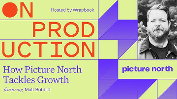 On Production: How Picture North Tackles Growth | Wrapbook