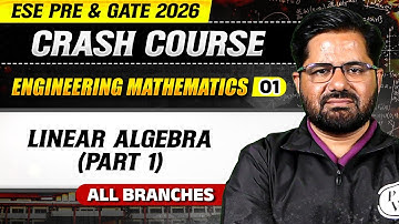 Engineering Mathematics 01 : Linear Algebra 01 | All Branches | ESE Pre & GATE 2026 Crash Course