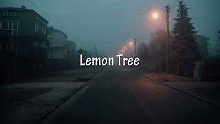 lemon tree ( lyrics )