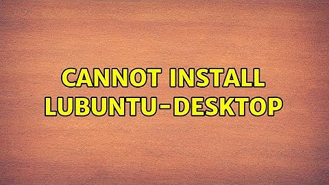 Ubuntu: Cannot install lubuntu-desktop