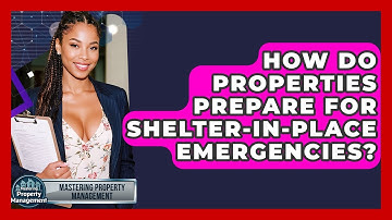 How Do Properties Prepare For Shelter-in-place Emergencies? - Mastering Property Management