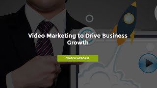 Video Marketing to Drive Business Growth - Vbout Webinar Series