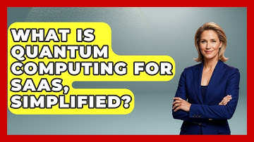 What Is Quantum Computing For SaaS, Simplified? - The SaaS Pros Breakdown