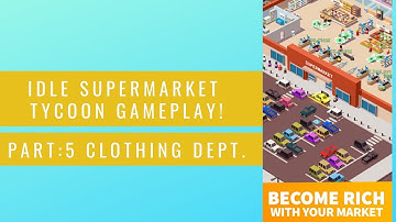 Idle Supermarket Tycoon | Clothing Dept. Part:5 (2019)