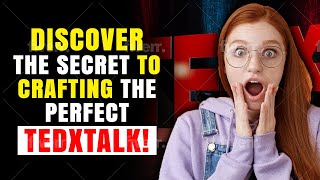 Discover the Secret to Crafting the Perfect TEDxTalk!