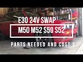 HOW TO 24V SWAP A E30 PARTS NEEDED AND COST