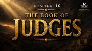 The Book of Judges Chapter 19 | When Israel Turned Away from God's Ways