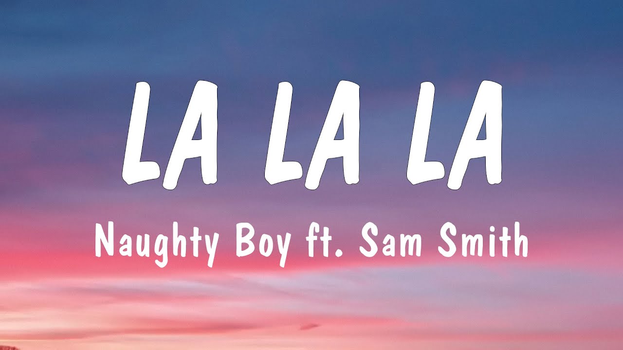 Сэм Смит ла ла ла. Naughty boy - la la la ft. Sam Smith. Sam Smith la Lal la. Сэм Смит ла ла ла песня.