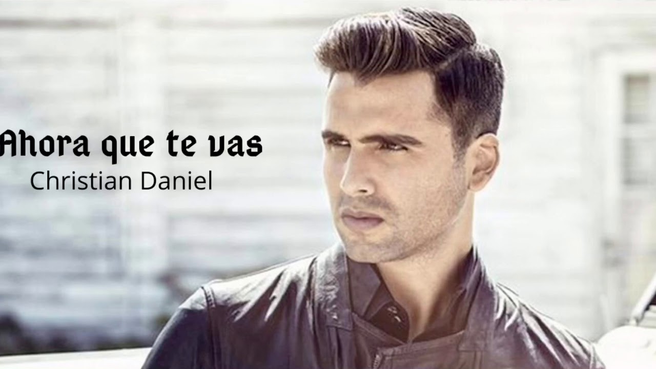 Christian Daniel Ahora que te vas (Letras / Lyrics) YouTube