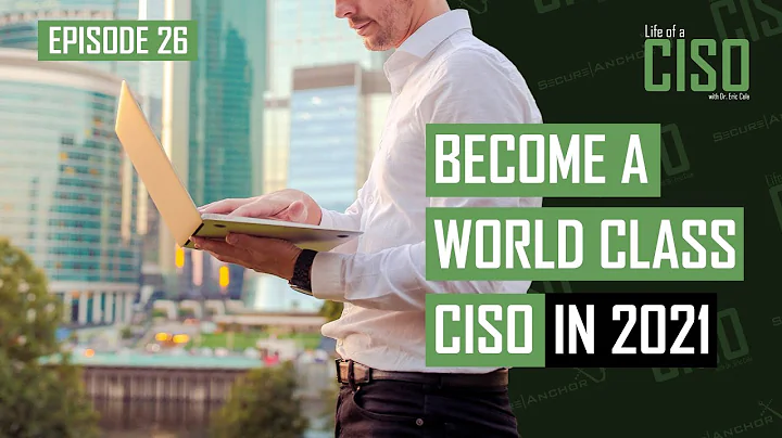 Becoming a World Class CISO in 2021 (Chief Informa...