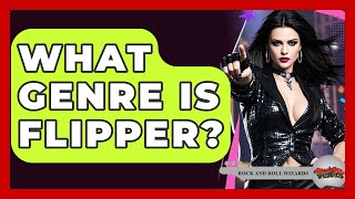 What Genre Is Flipper? - Rock and Roll Wizards
