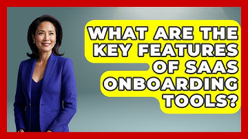What Are the Key Features of SaaS Onboarding Tools? | Saas Marketing Wizards News