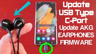 Samsung Galaxy S21 Ultra How to Update USB Type-C Port |Codecs| & Update AKG Earphones Firmware