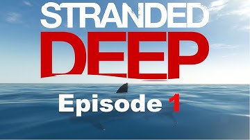 Stranded Deep Episode 1: We have Shelter!