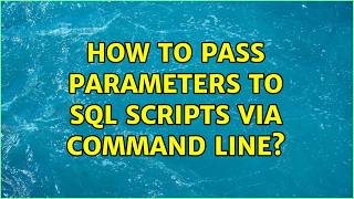How to pass parameters to sql scripts via command line? (2 Solutions!!)
