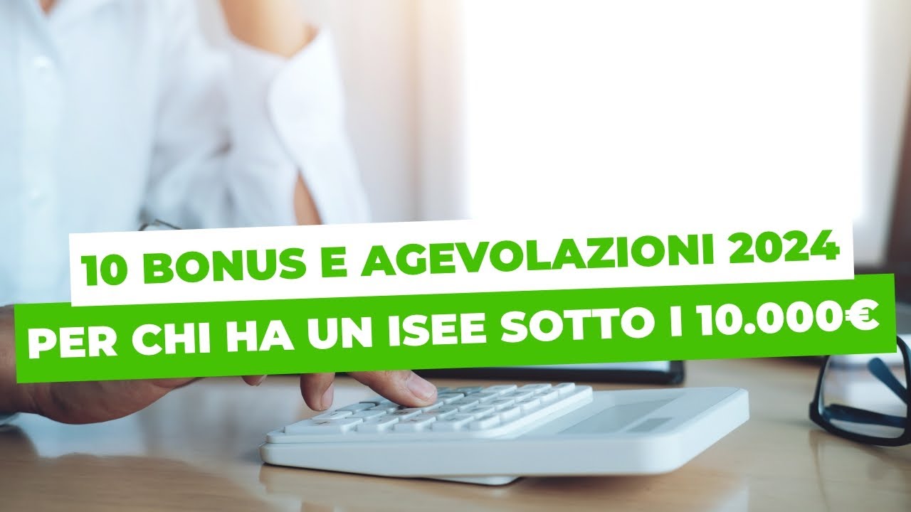 10 BONUS e AGEVOLAZIONI 2024 per chi ha un ISEE sotto i 10.000€ - YouTube