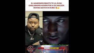 DJ Akademiks Reacts to Lil Durk Challenging 6ix9ine for a $50 Million Boxing Match in Dubai 🤷😏