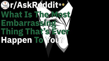 What is the most embarrassing thing that’s ever happen to you? - AskReddit
