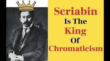 Scriabin Is The King Of Chromaticism