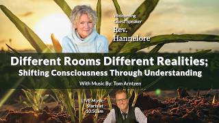 Rev. Hannelore – Different Rooms Different Realities; Shifting Consciousness Through Understanding