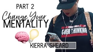 CHANGE YOUR MENTALITY!: Follow Up | KIERRA SHEARD