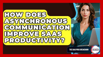 How Does Asynchronous Communication Improve SaaS Productivity? - The SaaS Pros Breakdown