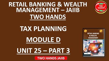 MODULE D UNIT 25 PART 3 I RETAIL BANKING AND WEALTH MANAGEMENT I TWO HANDS JAIIB I JAIIB RBWM