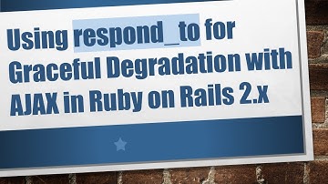 Using respond_to for Graceful Degradation with AJAX in Ruby on Rails 2.x