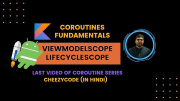 ViewModelScope & LifecycleScope in Android Coroutines | CheezyCode Hindi