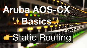 HPE Aruba Networks AOS-CX Basics 5 - Layer 3 Routing With Static Routes